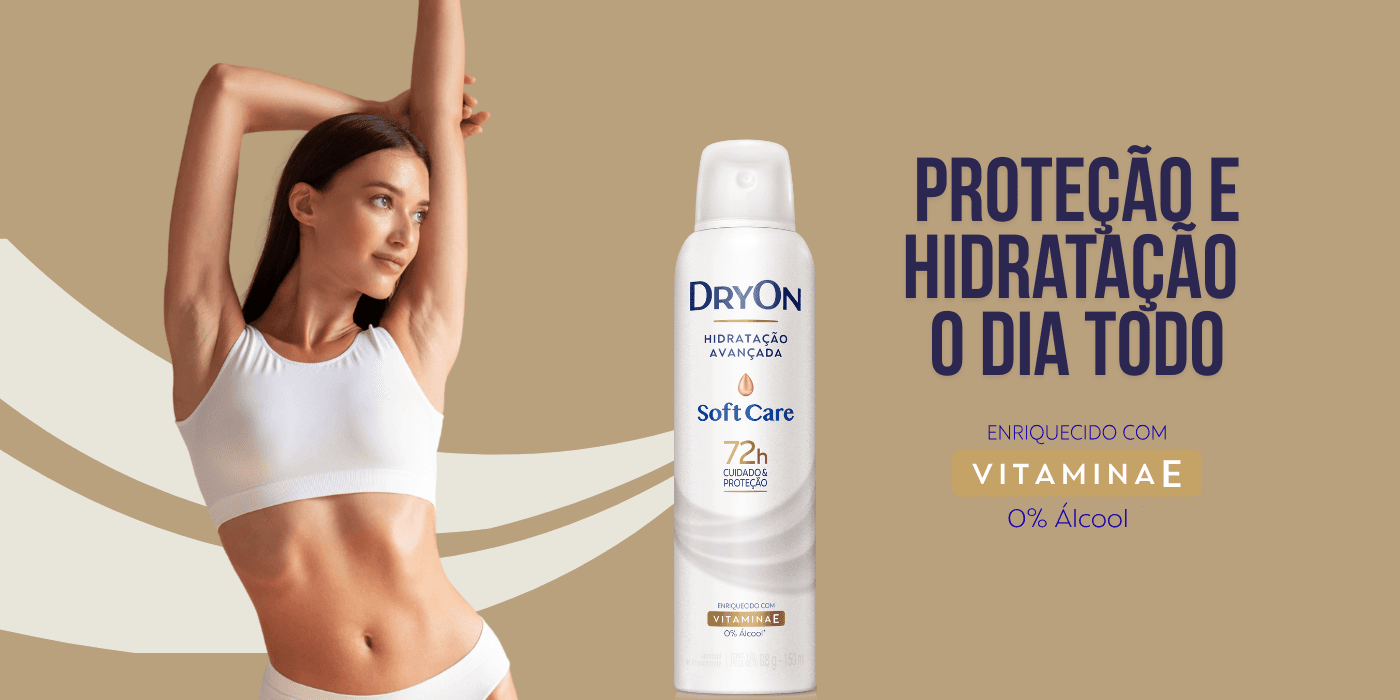 Proteção e Hidratação o dia tôdo - DryOn Soft Care enriquecido com Vitamina E e 0% álcool